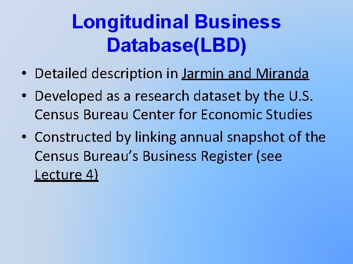 Longitudinal Business Database(LBD) • Detailed description in Jarmin and Miranda • Developed as a