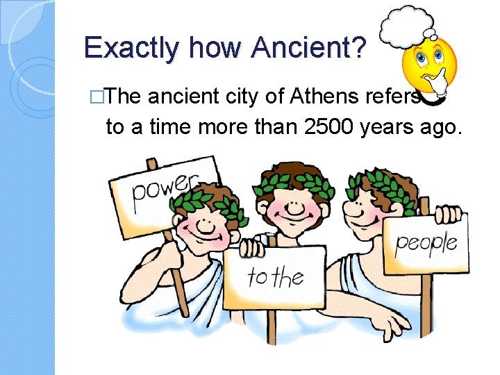 Exactly how Ancient? �The ancient city of Athens refers to a time more than
