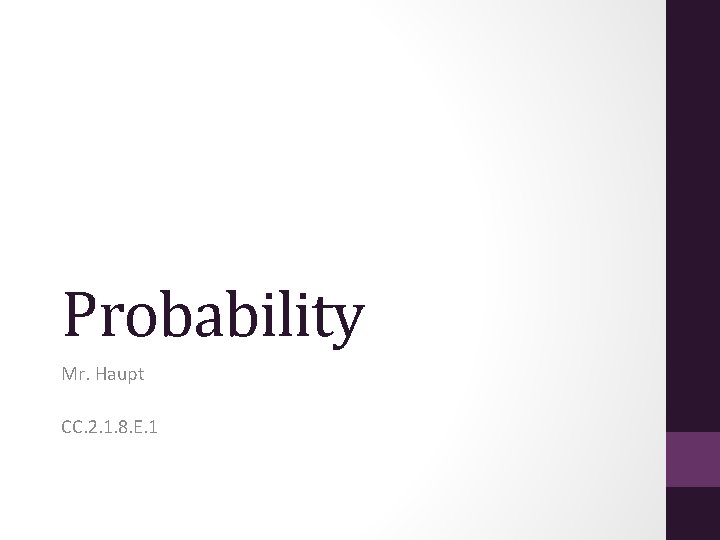 Probability Mr. Haupt CC. 2. 1. 8. E. 1 