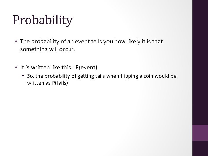 Probability • The probability of an event tells you how likely it is that