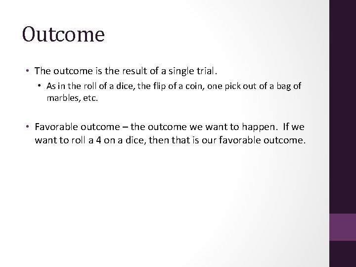 Outcome • The outcome is the result of a single trial. • As in