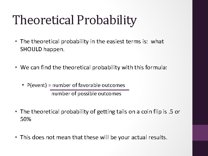 Theoretical Probability • The theoretical probability in the easiest terms is: what SHOULD happen.