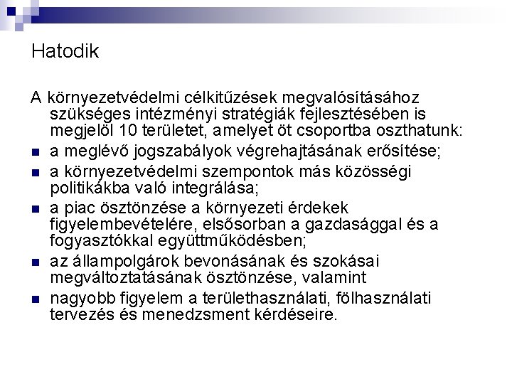 Hatodik A környezetvédelmi célkitűzések megvalósításához szükséges intézményi stratégiák fejlesztésében is megjelöl 10 területet, amelyet