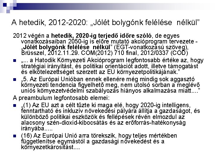 A hetedik, 2012 -2020: „Jólét bolygónk felélése nélkül” 2012 végén a hetedik, 2020 -ig