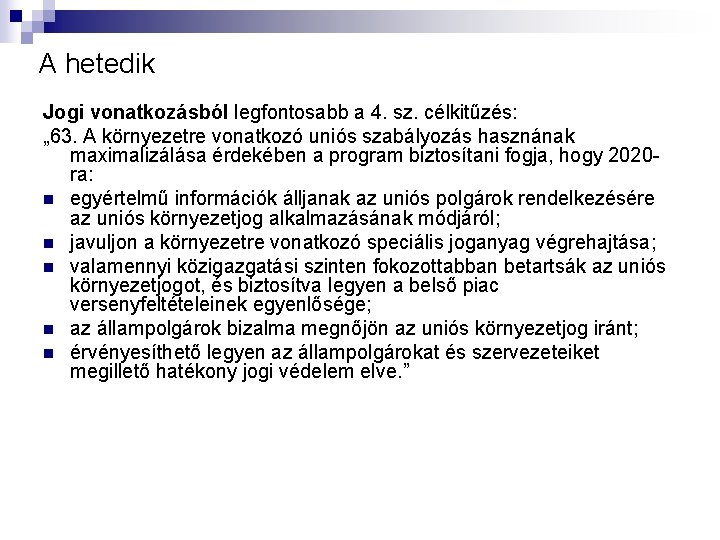 A hetedik Jogi vonatkozásból legfontosabb a 4. sz. célkitűzés: „ 63. A környezetre vonatkozó