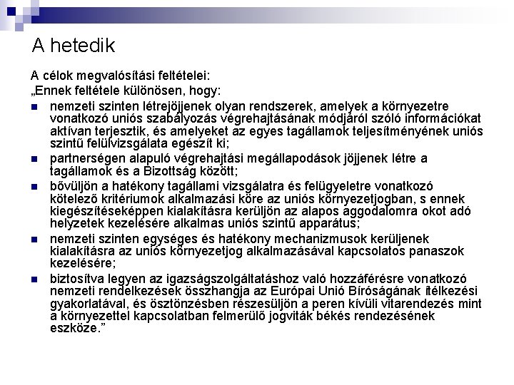 A hetedik A célok megvalósítási feltételei: „Ennek feltétele különösen, hogy: n nemzeti szinten létrejöjjenek