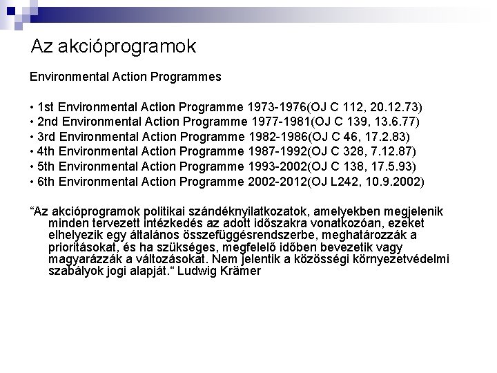 Az akcióprogramok Environmental Action Programmes • 1 st Environmental Action Programme 1973 -1976(OJ C
