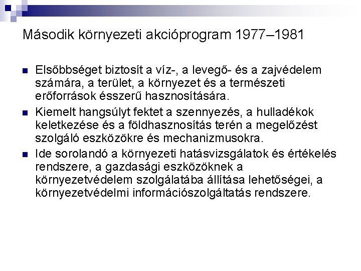 Második környezeti akcióprogram 1977– 1981 n n n Elsőbbséget biztosít a víz-, a levegő-