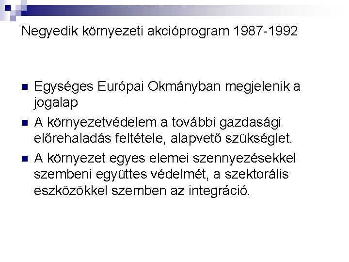 Negyedik környezeti akcióprogram 1987 -1992 n n n Egységes Európai Okmányban megjelenik a jogalap