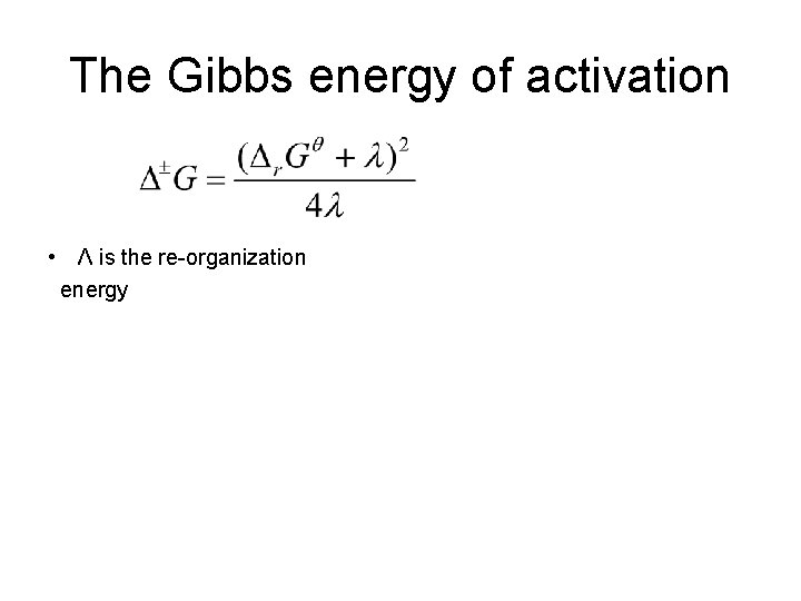 The Gibbs energy of activation • Λ is the re-organization energy 