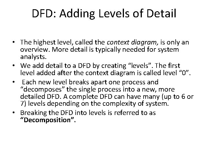 DFD: Adding Levels of Detail • The highest level, called the context diagram, is DFD: Adding Levels of Detail • The highest level, called the context diagram, is