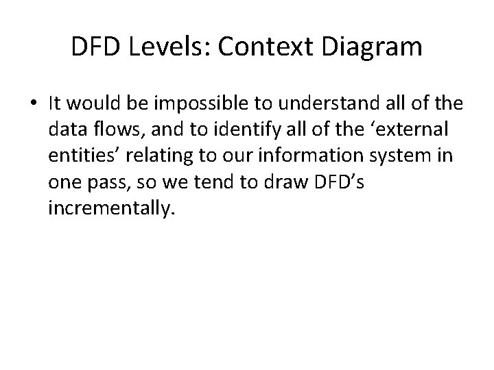 DFD Levels: Context Diagram • It would be impossible to understand all of the DFD Levels: Context Diagram • It would be impossible to understand all of the