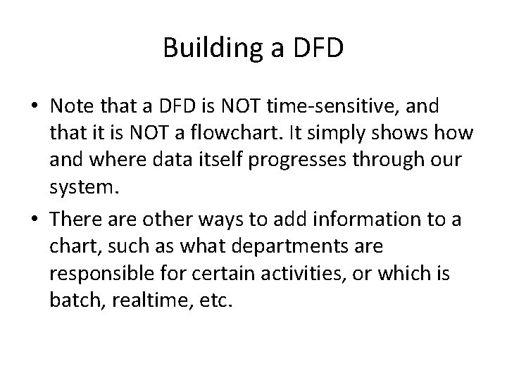 Building a DFD • Note that a DFD is NOT time-sensitive, and that it Building a DFD • Note that a DFD is NOT time-sensitive, and that it