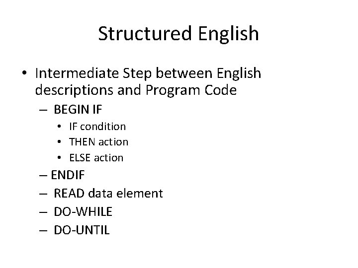 Structured English • Intermediate Step between English descriptions and Program Code – BEGIN IF Structured English • Intermediate Step between English descriptions and Program Code – BEGIN IF