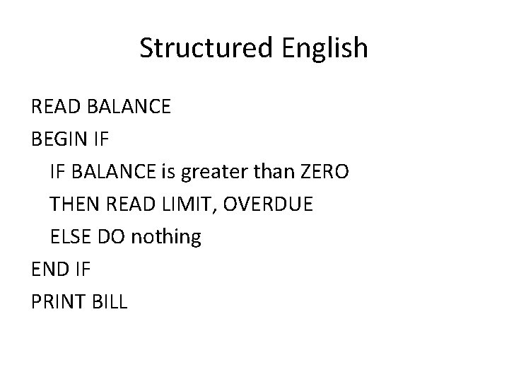 Structured English READ BALANCE BEGIN IF IF BALANCE is greater than ZERO THEN READ Structured English READ BALANCE BEGIN IF IF BALANCE is greater than ZERO THEN READ