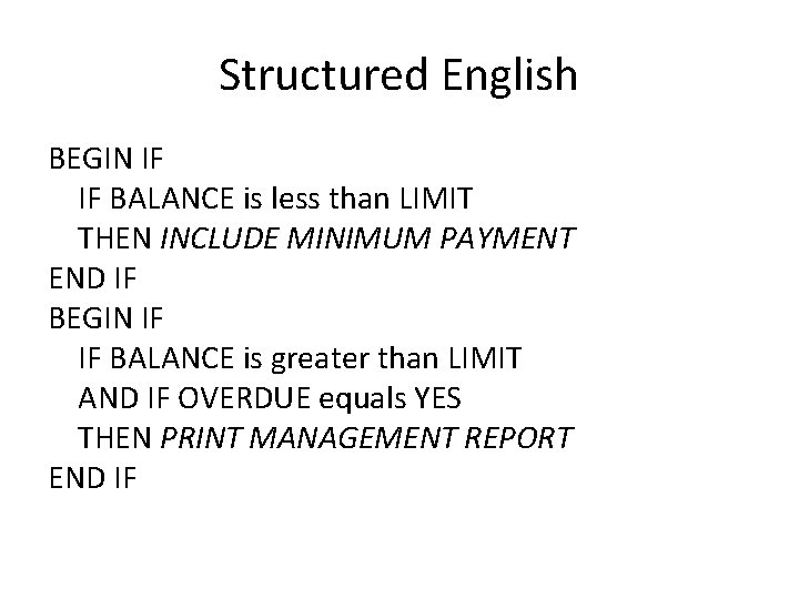 Structured English BEGIN IF IF BALANCE is less than LIMIT THEN INCLUDE MINIMUM PAYMENT Structured English BEGIN IF IF BALANCE is less than LIMIT THEN INCLUDE MINIMUM PAYMENT