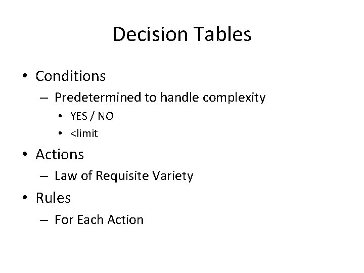 Decision Tables • Conditions – Predetermined to handle complexity • YES / NO • Decision Tables • Conditions – Predetermined to handle complexity • YES / NO •