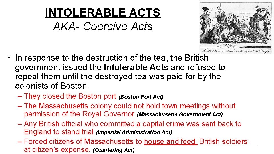 INTOLERABLE ACTS AKA- Coercive Acts • In response to the destruction of the tea,