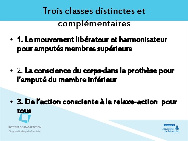 Trois classes distinctes et complémentaires • 1. Le mouvement libérateur et harmonisateur pour amputés