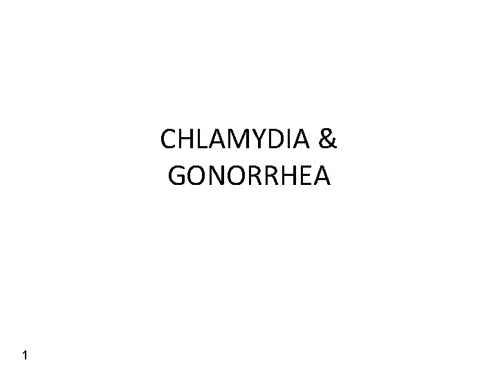 CHLAMYDIA & GONORRHEA 1 