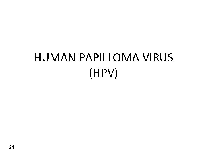 HUMAN PAPILLOMA VIRUS (HPV) 21 