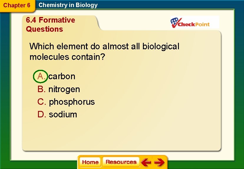 Chapter 6 Chemistry in Biology 6. 4 Formative Questions Which element do almost all