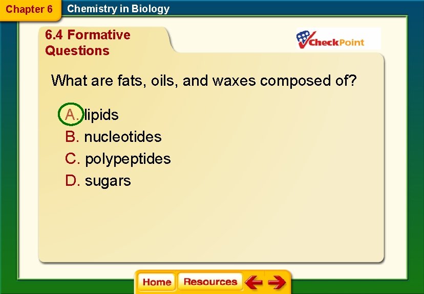 Chapter 6 Chemistry in Biology 6. 4 Formative Questions What are fats, oils, and