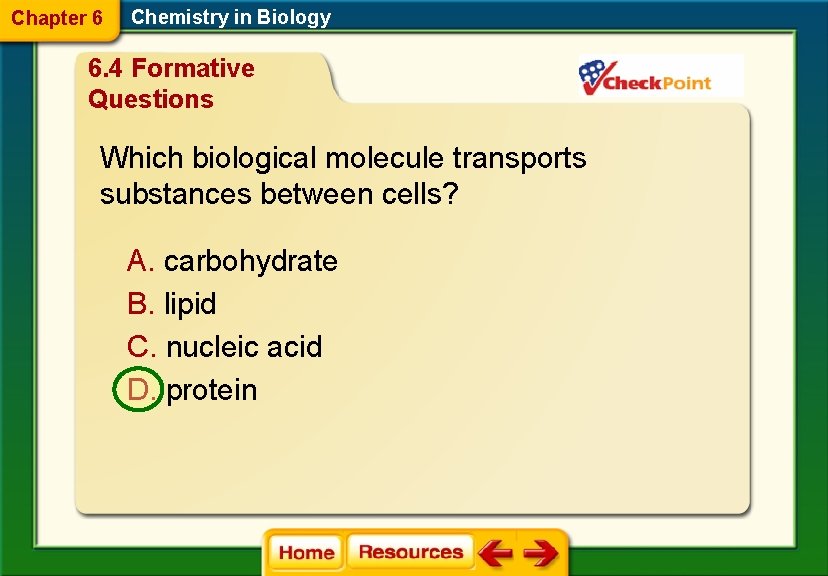 Chapter 6 Chemistry in Biology 6. 4 Formative Questions Which biological molecule transports substances