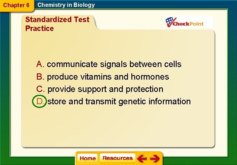 Chapter 6 Chemistry in Biology Standardized Test Practice A. communicate signals between cells B.