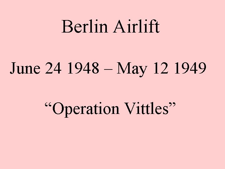 Berlin Airlift June 24 1948 – May 12 1949 “Operation Vittles” 