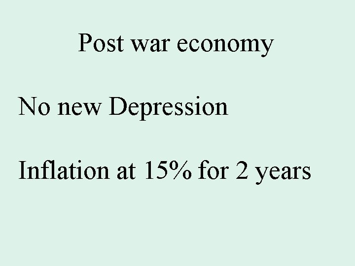 Post war economy No new Depression Inflation at 15% for 2 years 