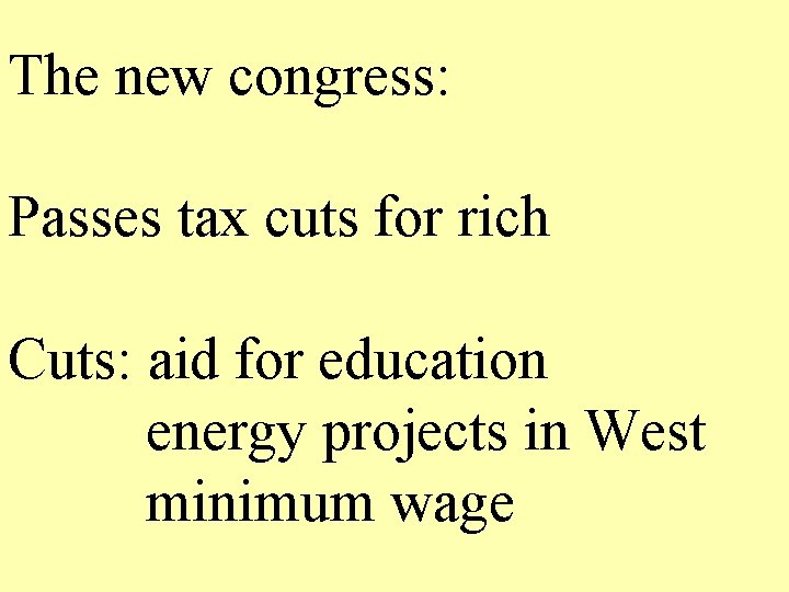 The new congress: Passes tax cuts for rich Cuts: aid for education energy projects