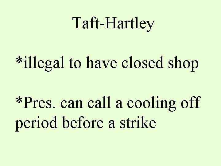 Taft-Hartley *illegal to have closed shop *Pres. can call a cooling off period before