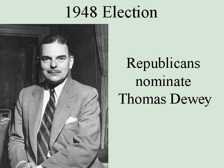 1948 Election Republicans nominate Thomas Dewey 