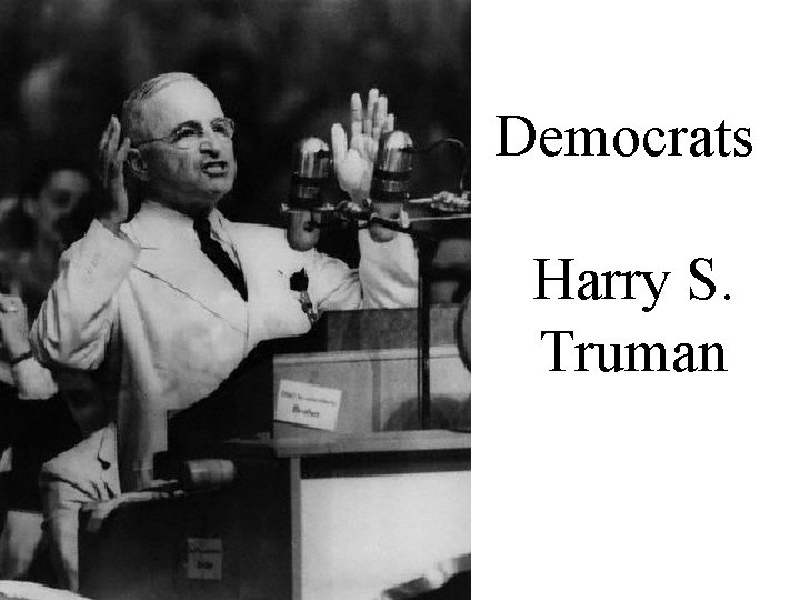 Democrats Harry S. Truman 