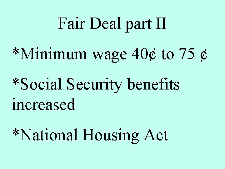 Fair Deal part II *Minimum wage 40¢ to 75 ¢ *Social Security benefits increased