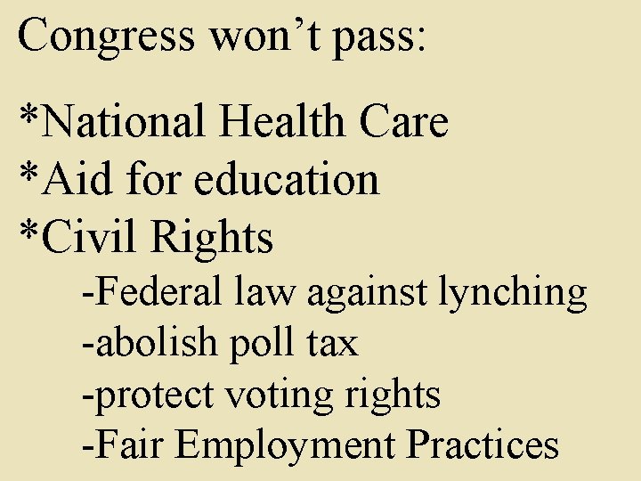 Congress won’t pass: *National Health Care *Aid for education *Civil Rights -Federal law against