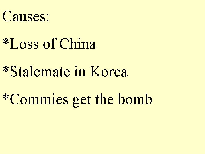 Causes: *Loss of China *Stalemate in Korea *Commies get the bomb 