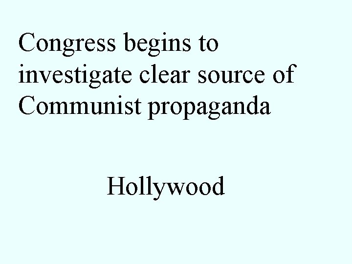 Congress begins to investigate clear source of Communist propaganda Hollywood 