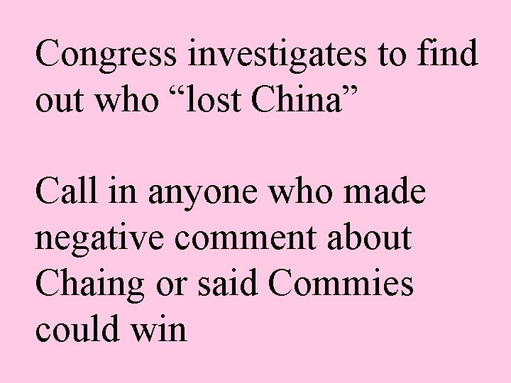 Congress investigates to find out who “lost China” Call in anyone who made negative