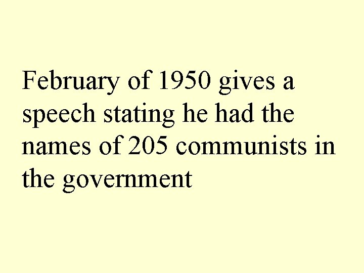 February of 1950 gives a speech stating he had the names of 205 communists