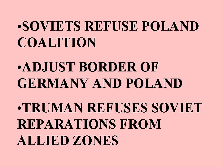  • SOVIETS REFUSE POLAND COALITION • ADJUST BORDER OF GERMANY AND POLAND •