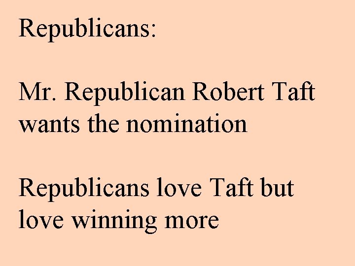 Republicans: Mr. Republican Robert Taft wants the nomination Republicans love Taft but love winning