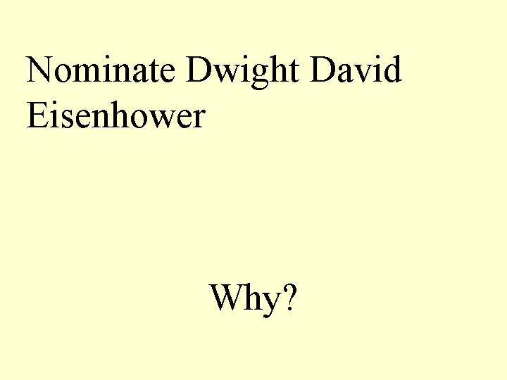 Nominate Dwight David Eisenhower Why? 