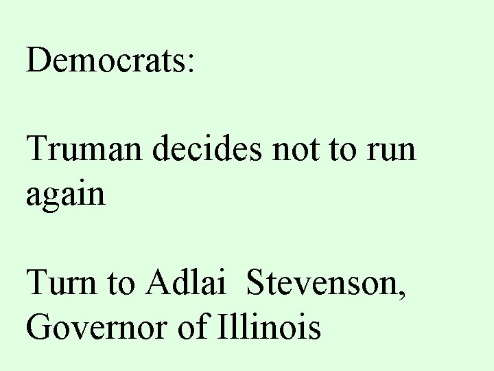 Democrats: Truman decides not to run again Turn to Adlai Stevenson, Governor of Illinois