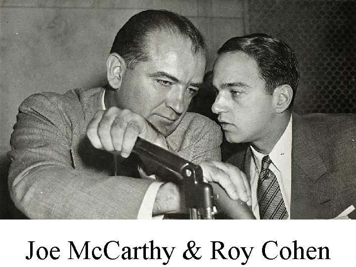 Joe Mc. Carthy & Roy Cohen 