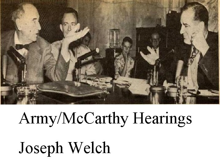 Army/Mc. Carthy Hearings Joseph Welch 