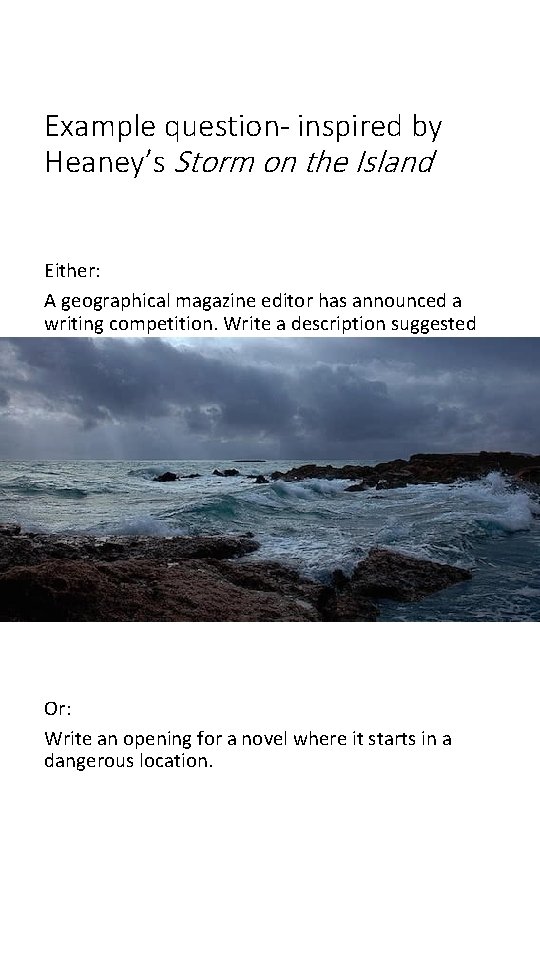 Example question- inspired by Heaney’s Storm on the Island Either: A geographical magazine editor