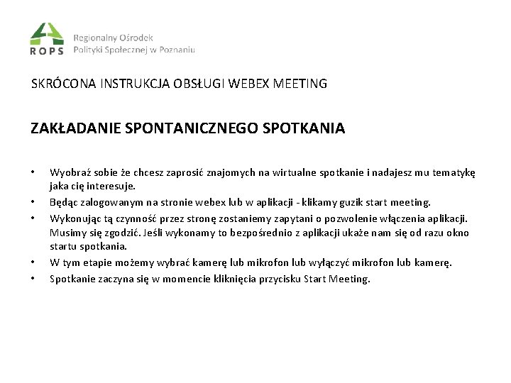 SKRÓCONA INSTRUKCJA OBSŁUGI WEBEX MEETING ZAKŁADANIE SPONTANICZNEGO SPOTKANIA • • • Wyobraź sobie że