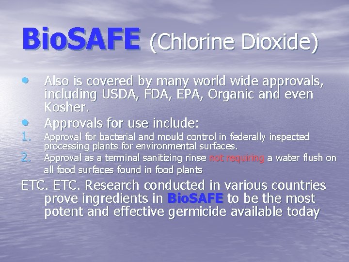 Bio. SAFE (Chlorine Dioxide) • Also is covered by many world wide approvals, •